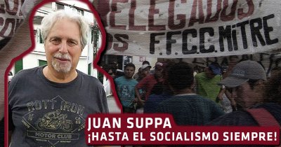 Juan Suppa: ¡Hasta el socialismo siempre!