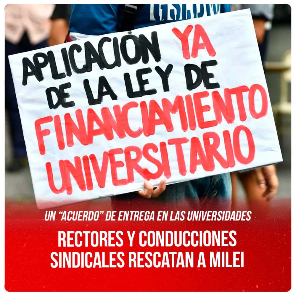 Un “acuerdo” de entrega en las universidades / Rectores y conducciones sindicales rescatan a Milei