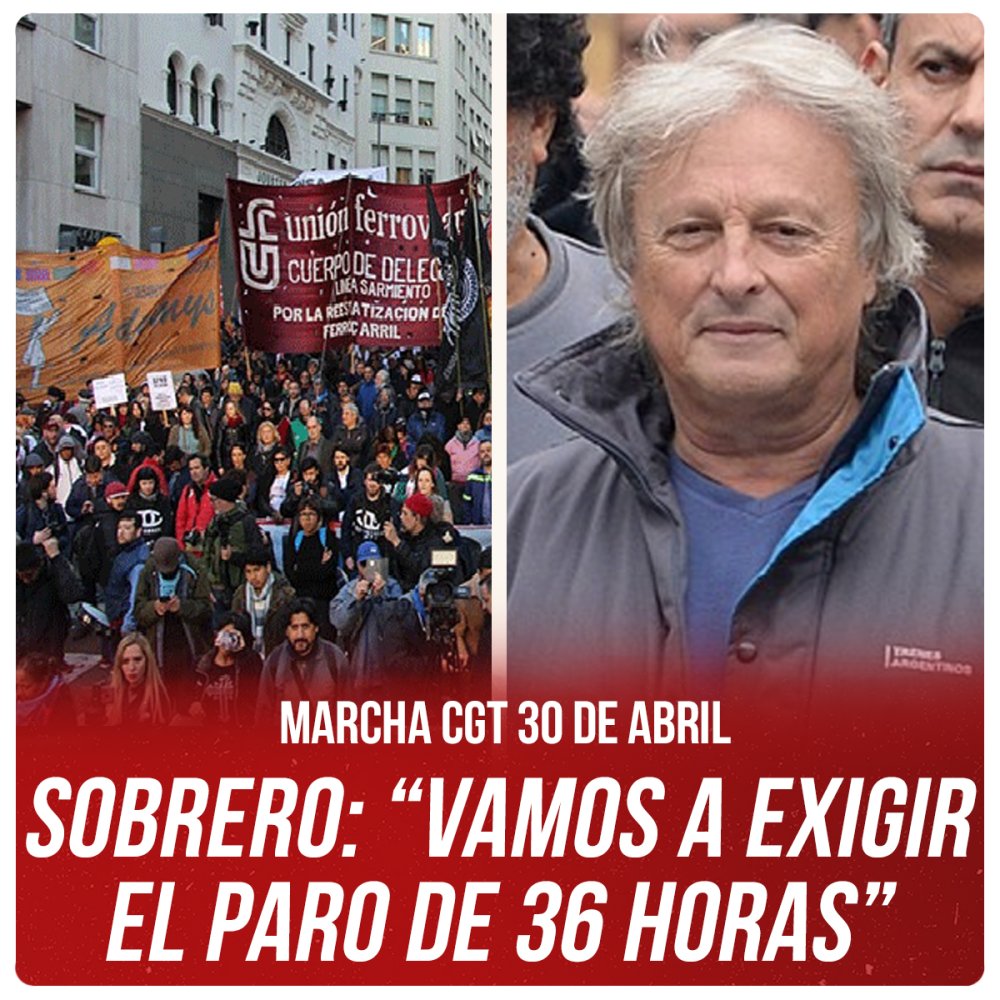 Marcha CGT 30 de abril / Sobrero: “Vamos a exigir el paro de 36 horas”