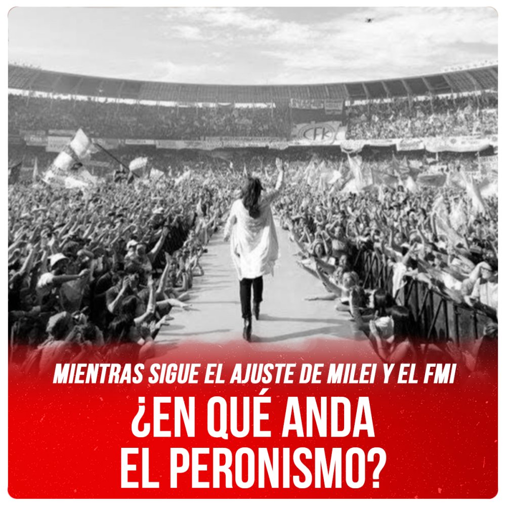 Mientras sigue el ajuste de Milei y el FMI / ¿En qué anda el peronismo?