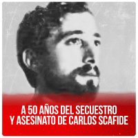 A 50 años del secuestro y asesinato de Carlos Scafide