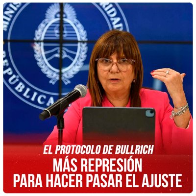 El protocolo de Bullrich / Más represión para hacer pasar el ajuste