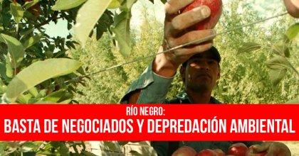 Río Negro: Basta de negociados y depredación ambiental