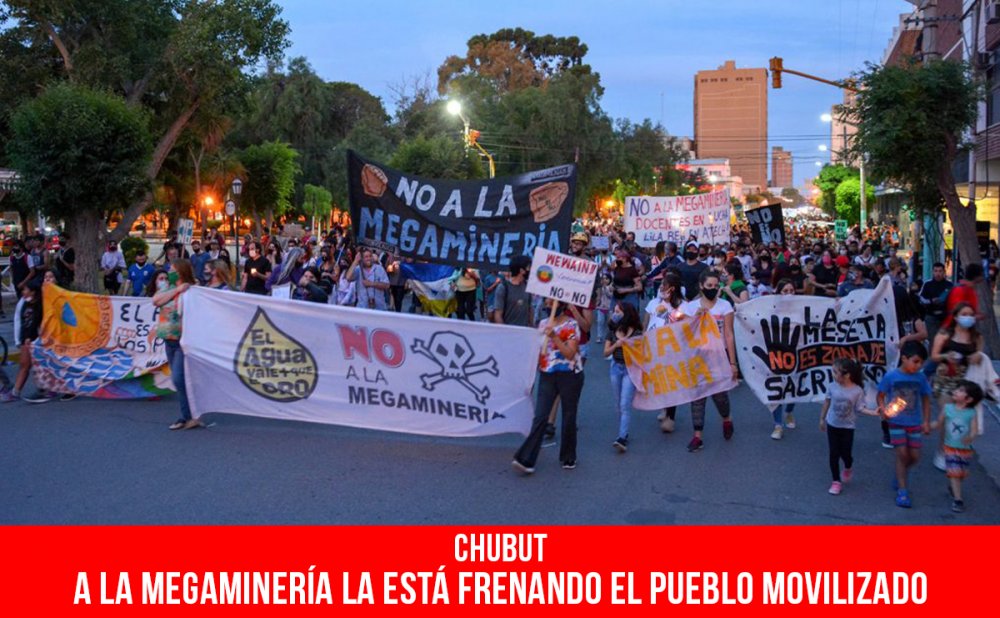 Chubut. A la megaminería la está frenando el pueblo movilizado