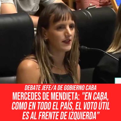Debate Jefe/a de Gobierno CABA / Mercedes de Mendieta: &quot;En CABA, como en todo el país, el voto útil es al Frente de Izquierda.”