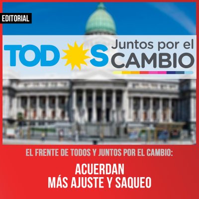 El Frente de Todos y Juntos por el Cambio: Acuerdan más ajuste y saqueo