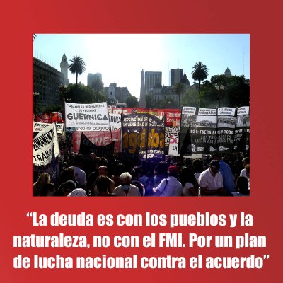 “La deuda es con los pueblos y la naturaleza, no con el FMI. Por un plan de lucha nacional contra el acuerdo”