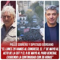 Pollo Sobrero y diputado Giordano / “El lunes 29 vamos al Congreso, el 1° de Mayo al acto de la CGT y el 9 de mayo al paro general exigiendo la continuidad con 36 horas”
