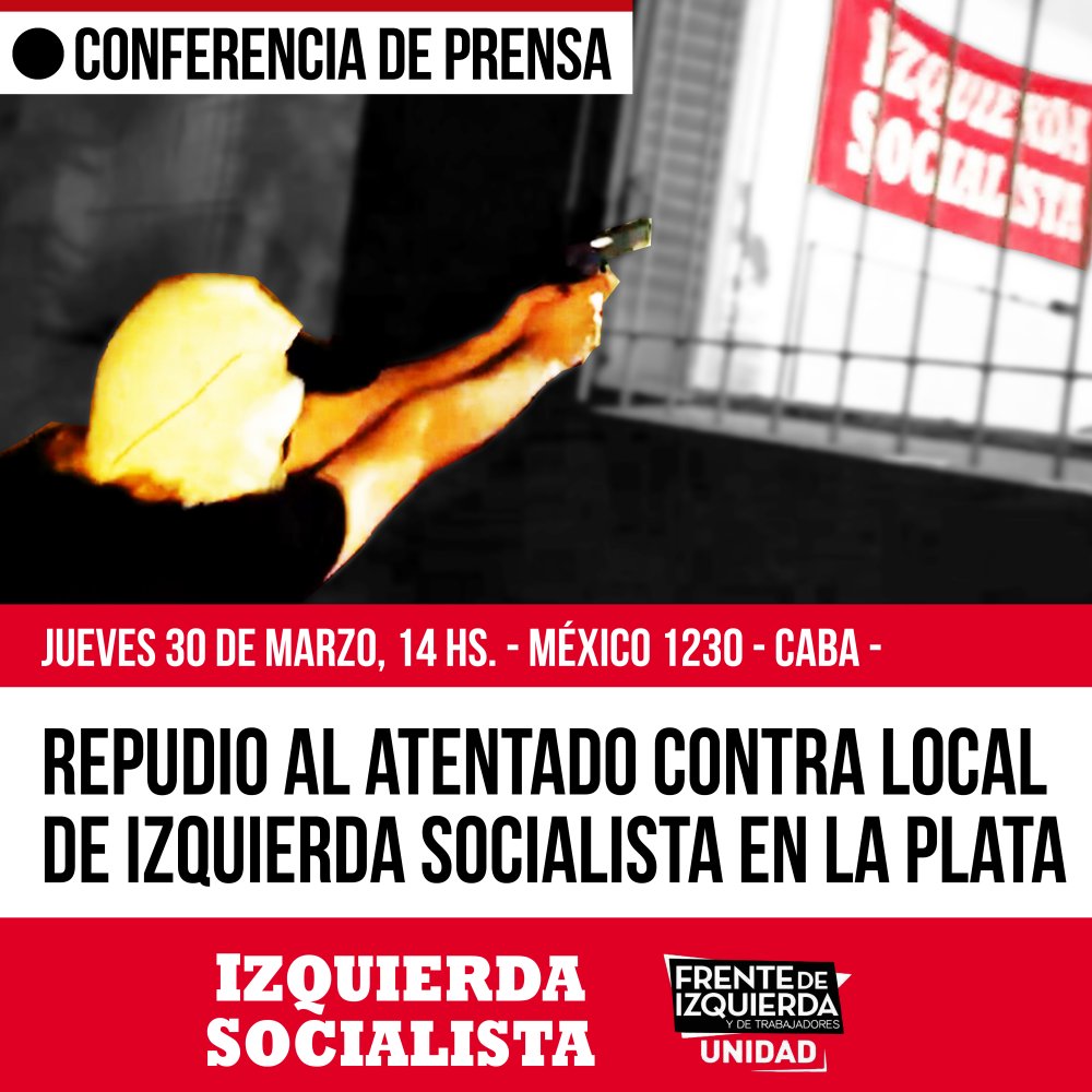 Conferencia de prensa Repudio al atentado contra local de Izquierda Socialista / jueves 30 de marzo, 14 hs, México 1230 (CABA)