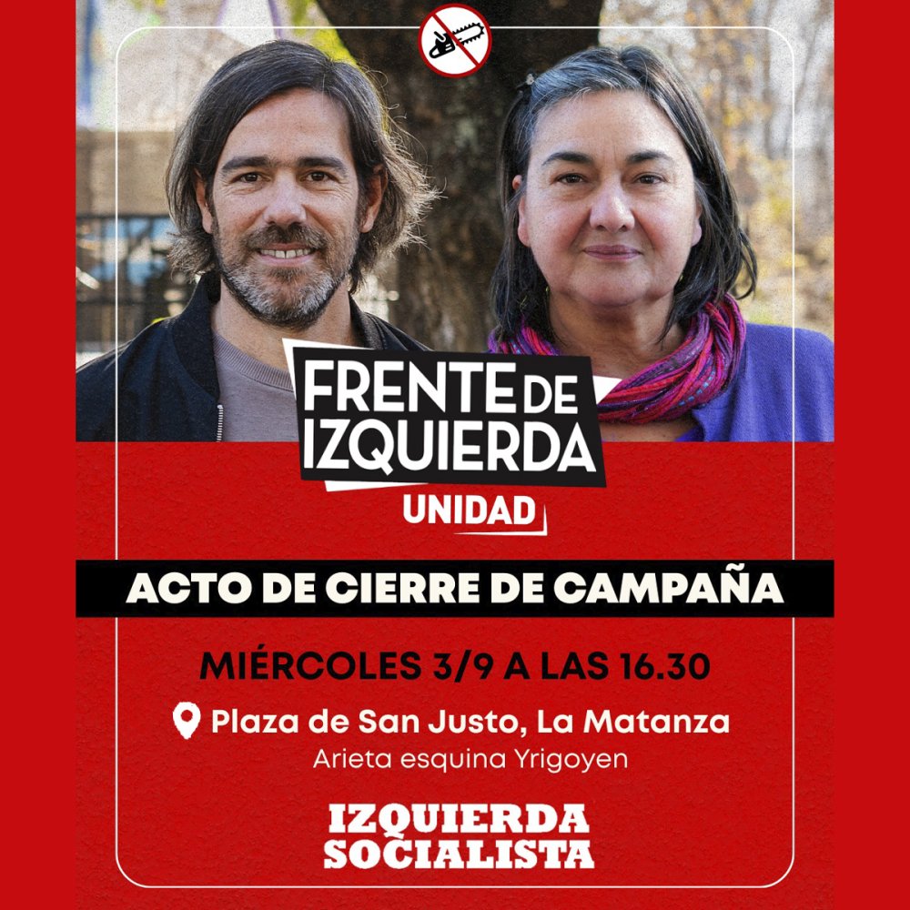 Miércoles 3 de septiembre 16:30 horas, Plaza de San Justo / Cierre de campaña del Frente de Izquierda Unidad PBA
