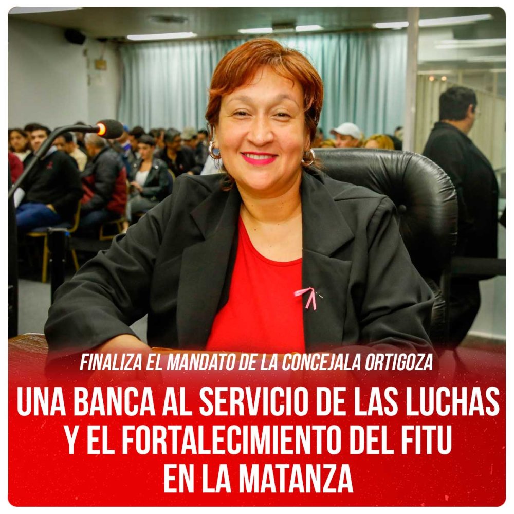 Finaliza el mandato de la concejala Ortigoza / Una banca al servicio de las luchas y el fortalecimiento del FITU en La Matanza