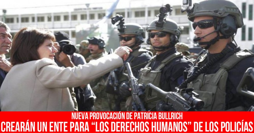 Nueva provocación de Patricia Bullrich: Crearán un ente para “los derechos humanos” de los policías
