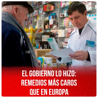 El gobierno lo hizo: remedios más caros que en Europa