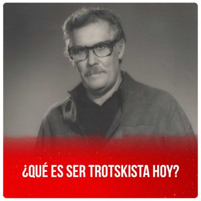 ¿Qué es ser trotskista hoy?