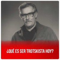 ¿Qué es ser trotskista hoy?