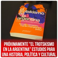 Próximamente "El trotskismo en la Argentina" estudios para una historia, política y cultural