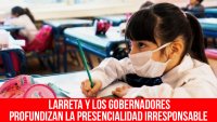 Larreta y los gobernadores profundizan la presencialidad irresponsable