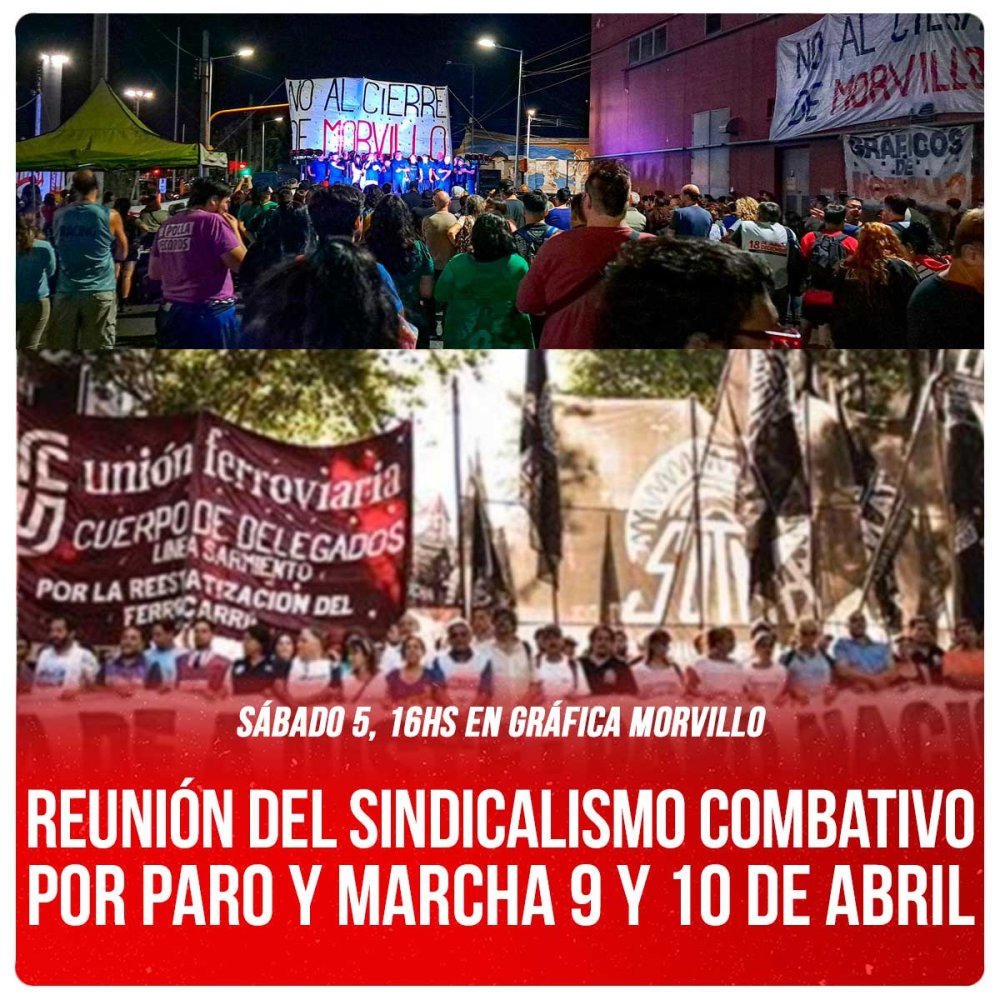 Sábado 5, 16hs en Gráfica Morvillo / Reunión del sindicalismo combativo por paro y marcha 9 y 10 de abril