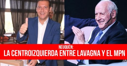 Neuquén: La centroizquierda entre Lavagna y el MPN