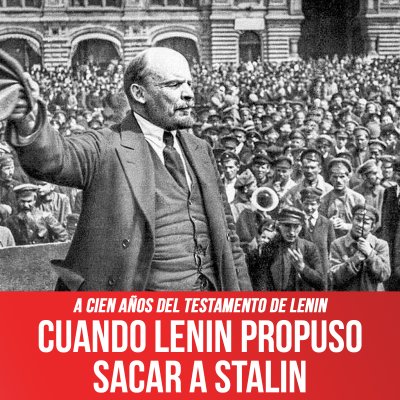A cien años del testamento de Lenin / Cuando Lenin propuso sacar a Stalin