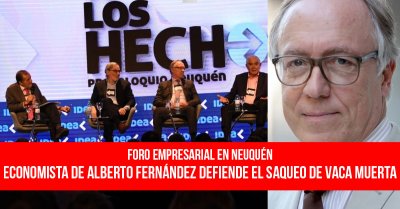 Foro empresarial en Neuquén: Economista de Alberto Fernández defiende el saqueo de Vaca Muerta