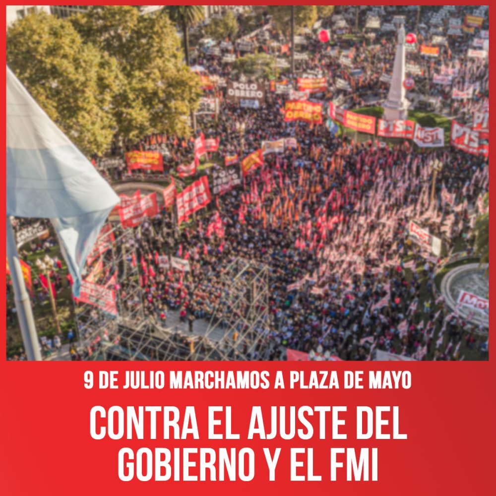9 de julio marchamos a Plaza de Mayo / Contra el ajuste del gobierno y el FMI