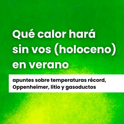Qué calor hara sin vos (holoceno) en verano