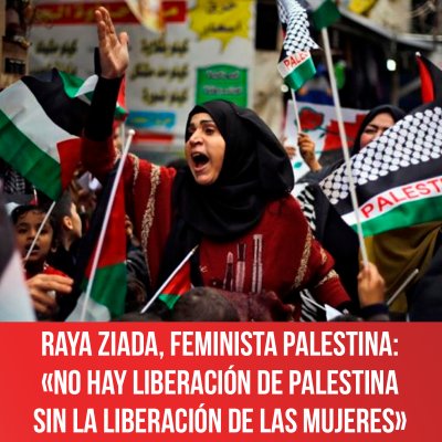 Raya Ziada, feminista palestina: «No hay liberación de Palestina sin la liberación de las mujeres»