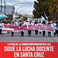 A pesar de la conducción burocrática Lila / Sigue la lucha docente en Santa Cruz