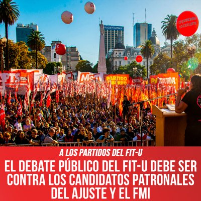 A los partidos del FIT-U / El debate público del FIT-U debe ser contra los candidatos patronales del ajuste y el FMI
