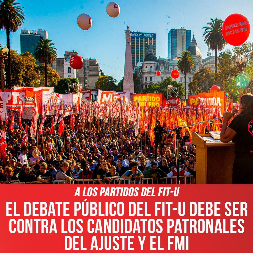 A los partidos del FIT-U / El debate público del FIT-U debe ser contra los candidatos patronales del ajuste y el FMI