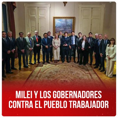 Milei y los gobernadores contra el pueblo trabajador
