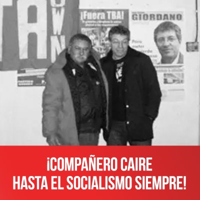 ¡Compañero Caire hasta el socialismo siempre!