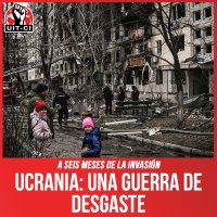 A seis meses de la invasión / Ucrania: una guerra de desgaste