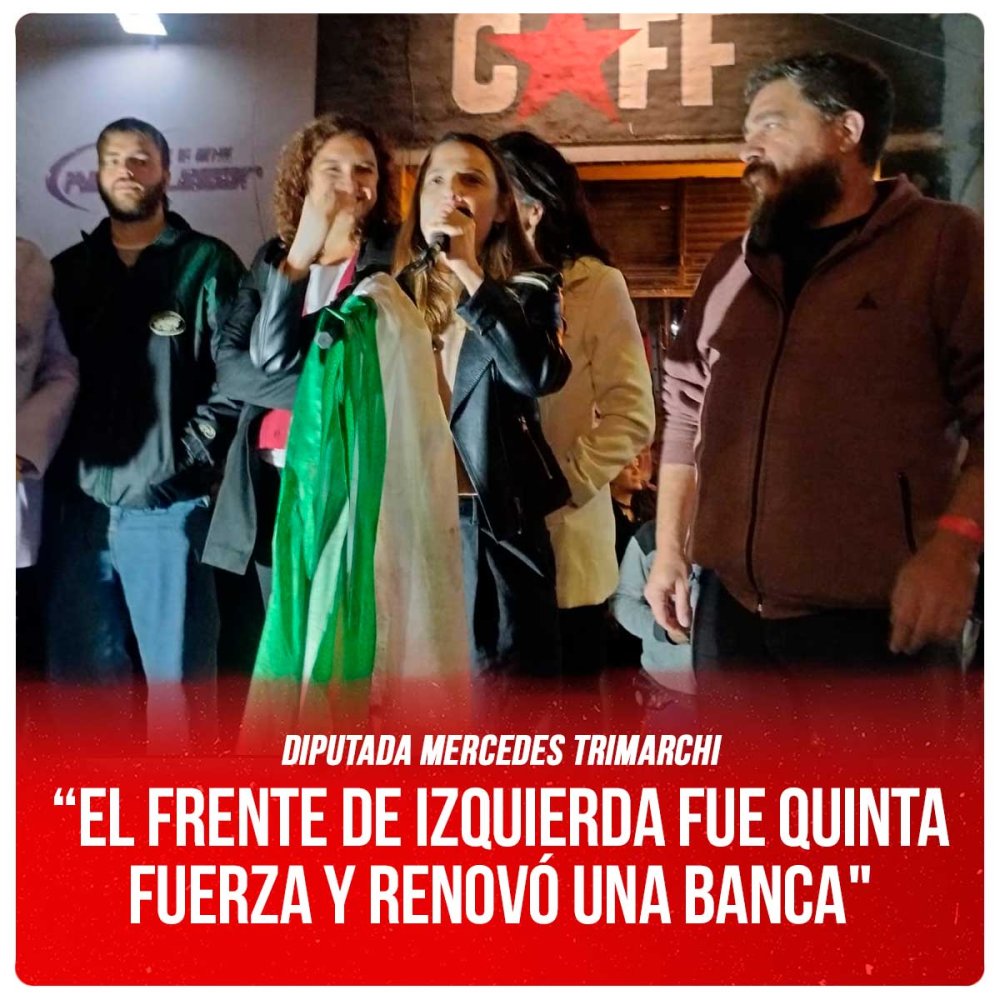 Diputada Mercedes Trimarchi / “EL FRENTE DE IZQUIERDA FUE QUINTA FUERZA Y RENOVÓ UNA BANCA"