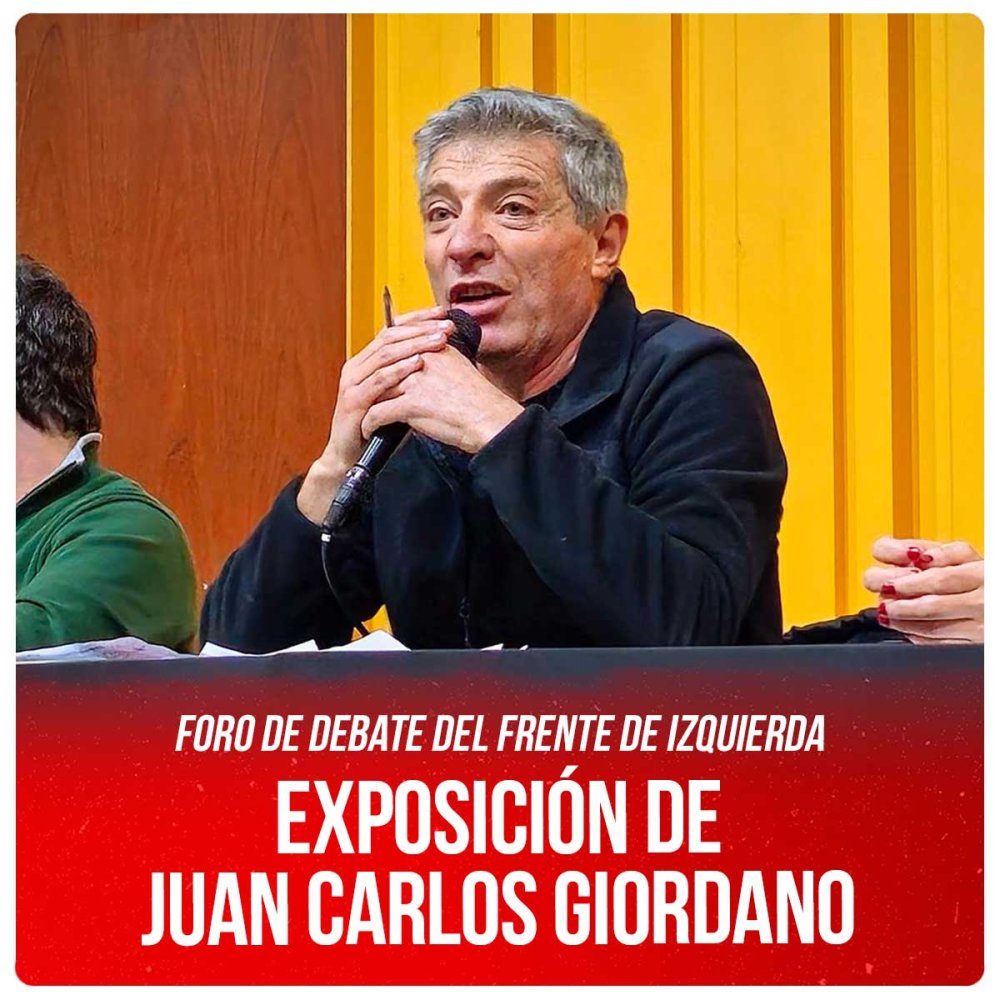 Foro de debate del Frente de Izquierda / Exposición de Juan Carlos Giordano