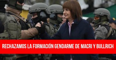 Rechazamos la formación gendarme de Macri y Bullrich