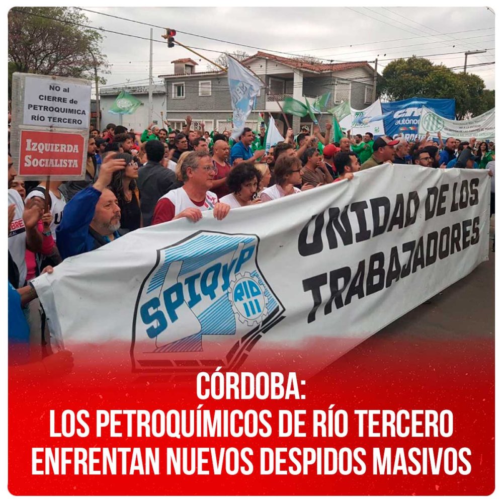 Córdoba: los petroquímicos de Río Tercero enfrentan nuevos despidos masivos