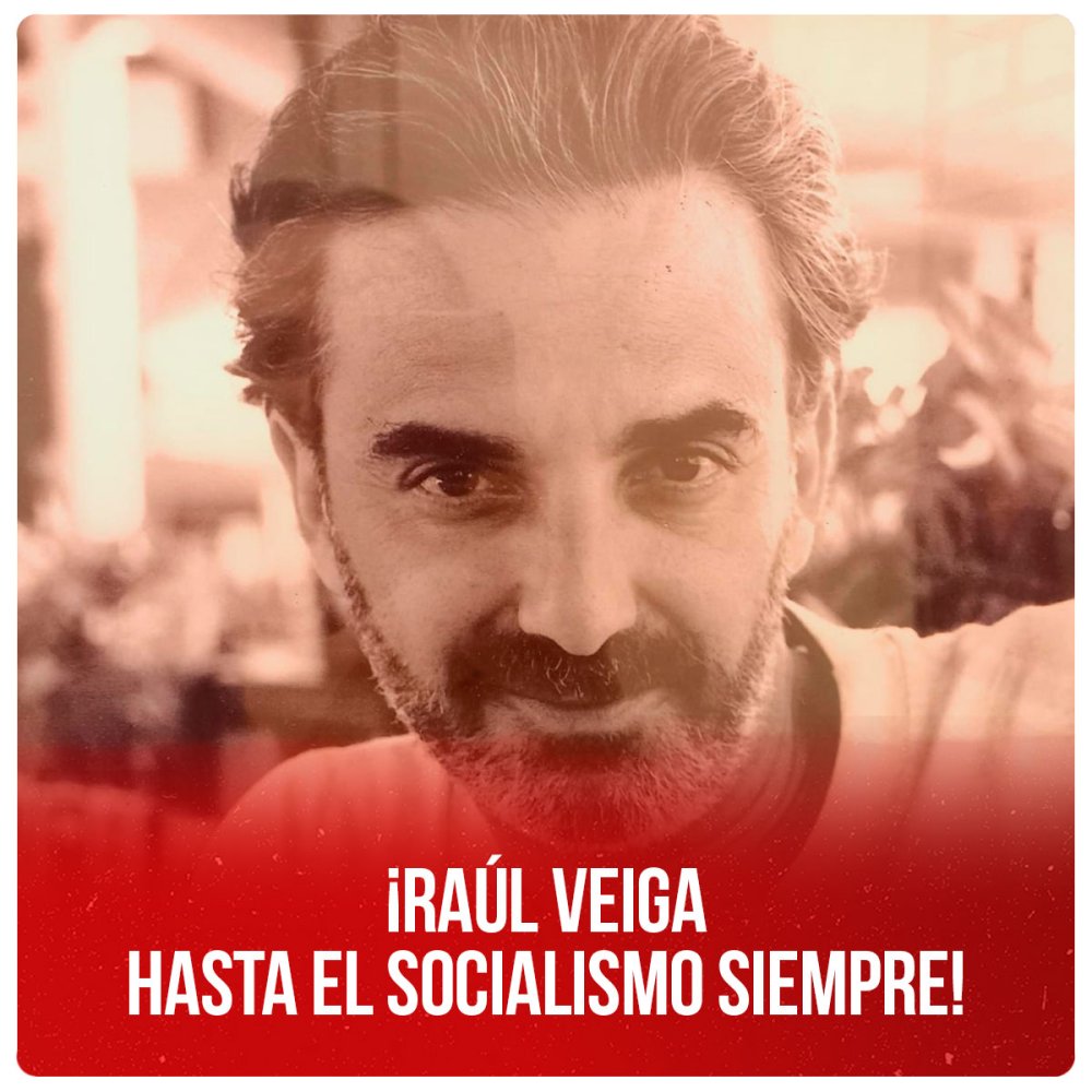 ¡Raúl Veiga hasta el socialismo siempre!