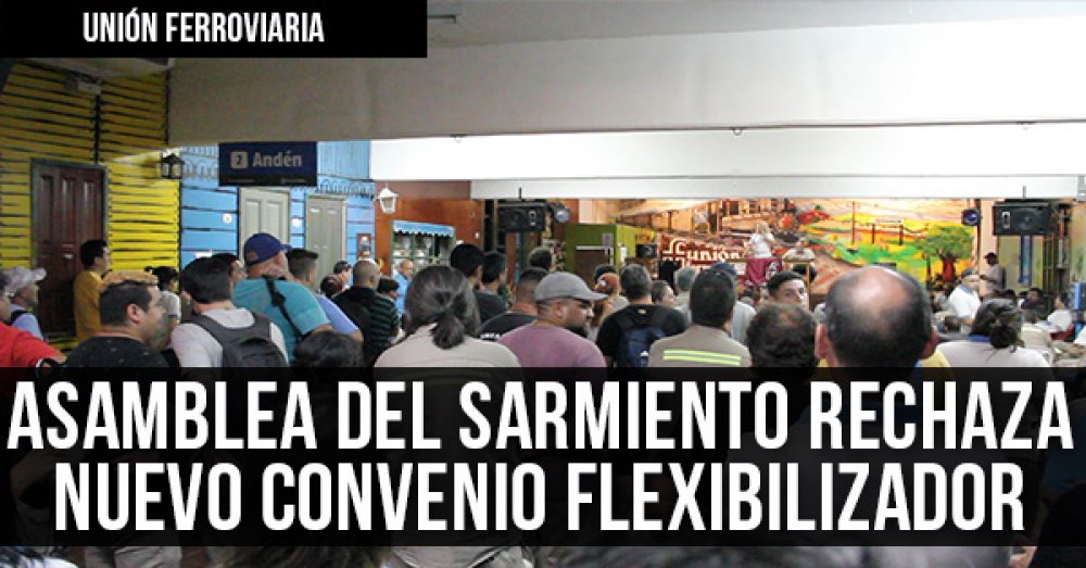 Unión Ferroviaria: Asamblea del Sarmiento rechaza el nuevo convenio flexibilizador