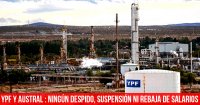 YPF y Austral: ningún despido, suspensión ni rebaja de salarios