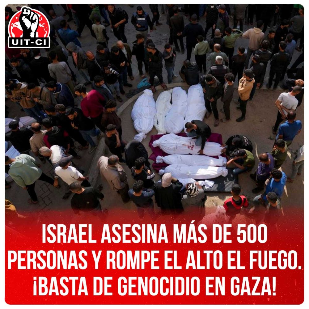 Israel asesina más de 500 personas y rompe el alto el fuego. ¡Basta de genocidio en Gaza!