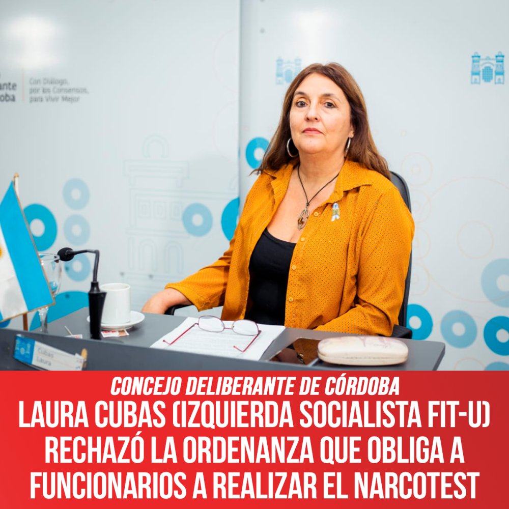 Concejo Deliberante de Córdoba / Laura Cubas (Izquierda Socialista FIT-U) rechazó la ordenanza que obliga a funcionarios a realizar el narcotest