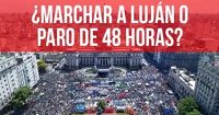 ¿Marchar a Luján o paro de 48 horas?