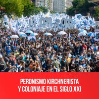 Peronismo kirchnerista y coloniaje en el siglo XXI