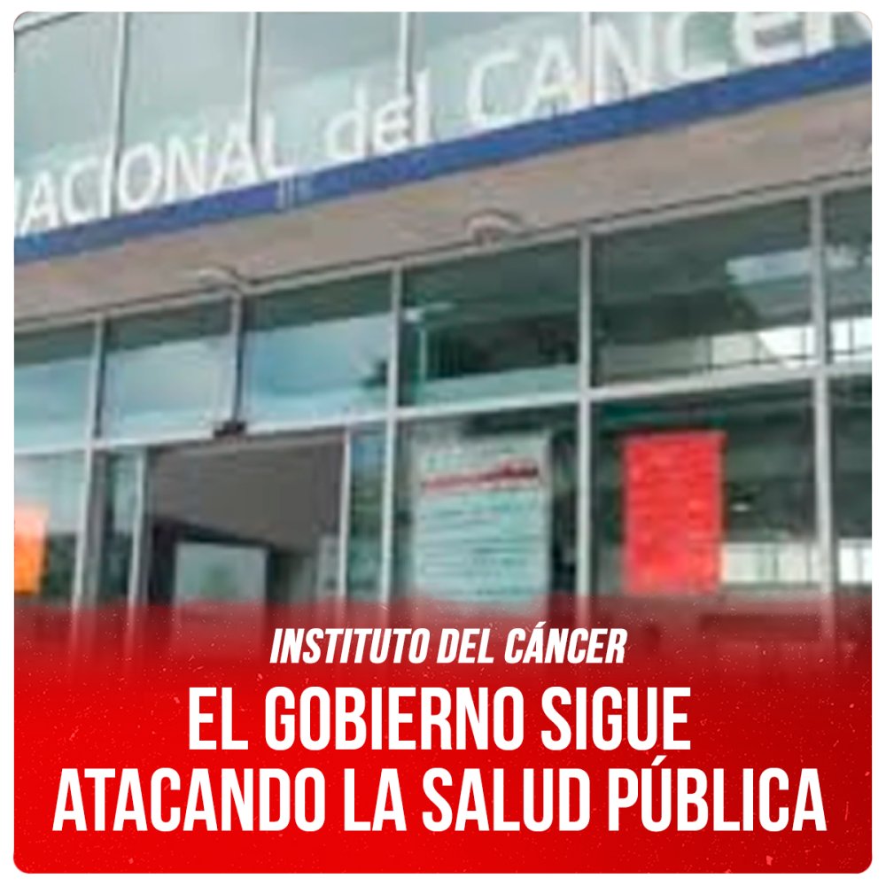 Instituto del Cáncer / El gobierno sigue atacando la salud pública