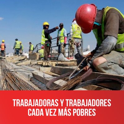 Trabajadoras y trabajadores cada vez más pobres