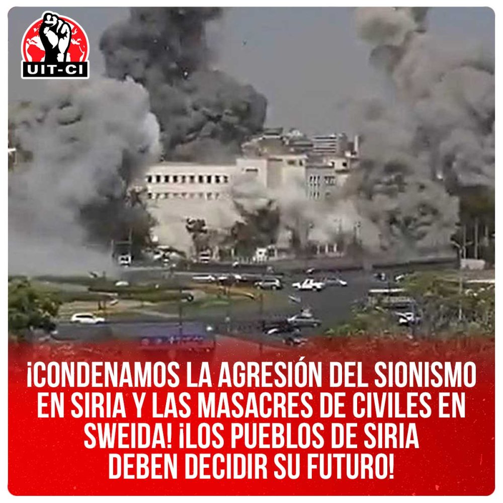 ¡Condenamos la agresión del sionismo en Siria y las masacres de civiles en Sweida! ¡Los pueblos de Siria deben decidir su futuro!