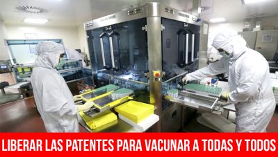 Liberar las patentes para vacunar a todas y todos