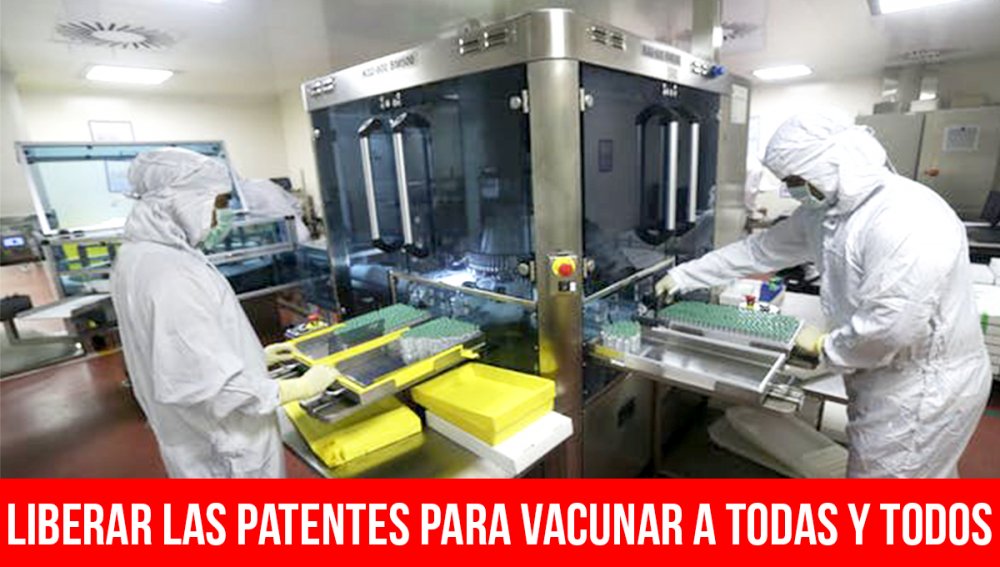 Liberar las patentes para vacunar a todas y todos